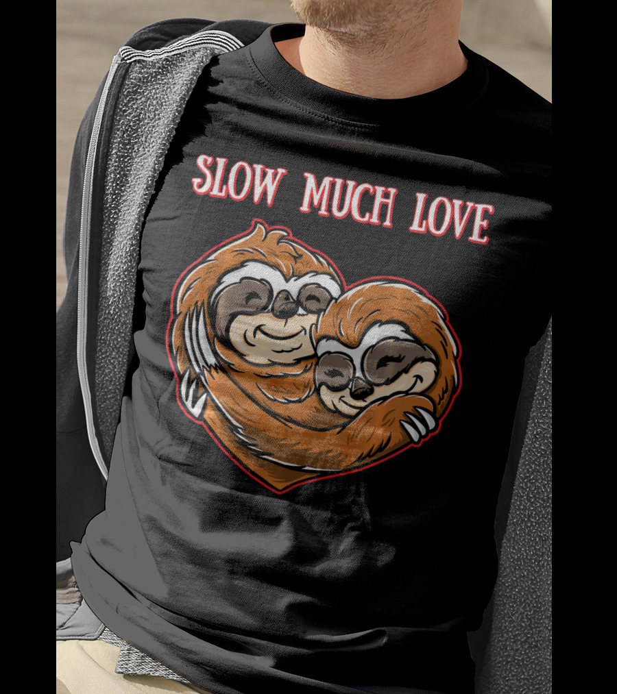 Slow Much Love Sloth Couple In Heart Hug T-Shirt