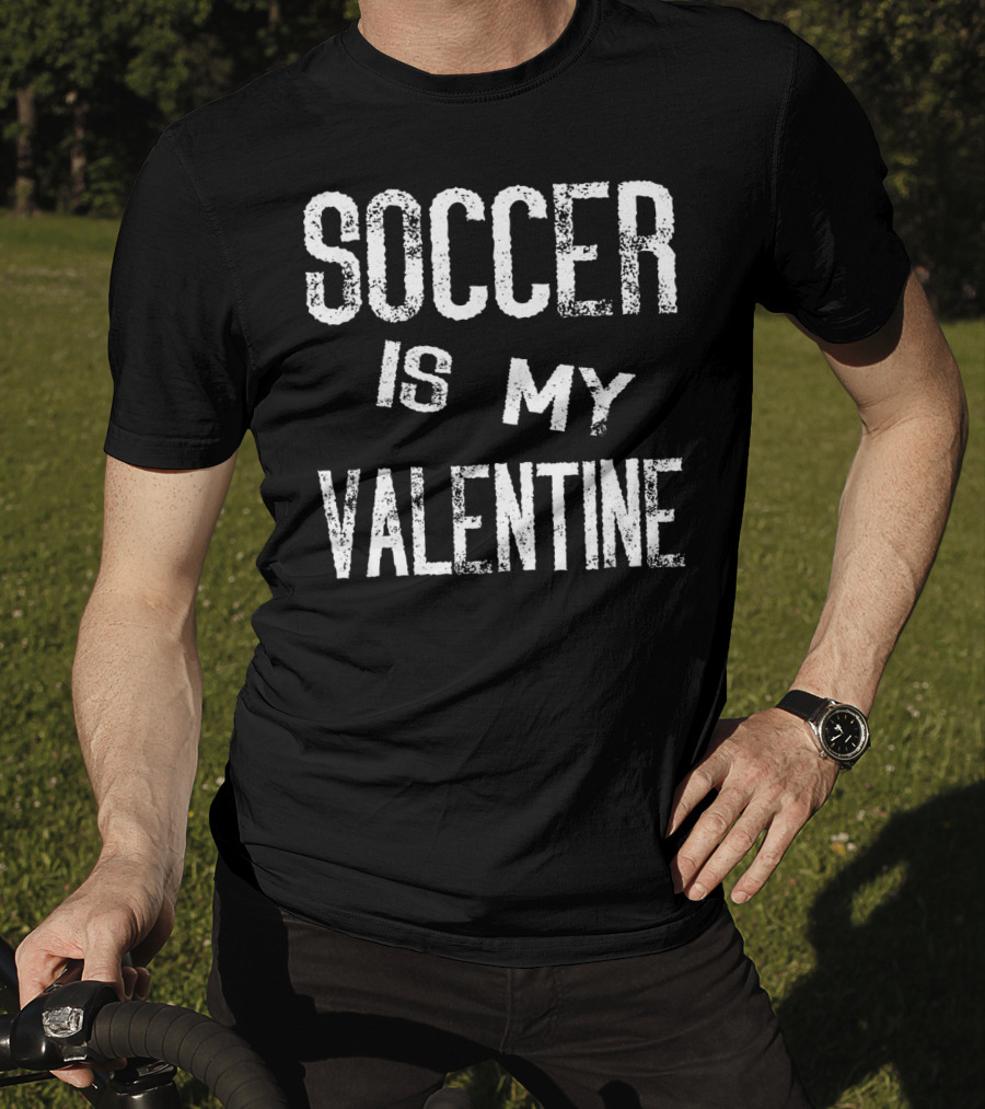 Soccer Is My Valentine Valentines T-Shirt