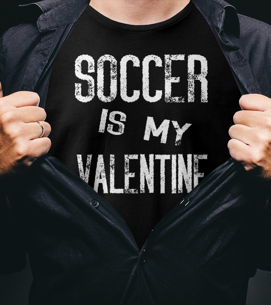 Soccer Is My Valentine Valentines T-Shirt