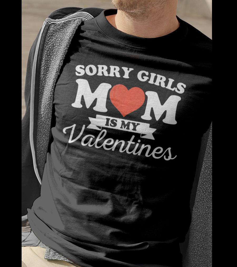 Sorry Girls Mom Is My Valentine T-Shirt