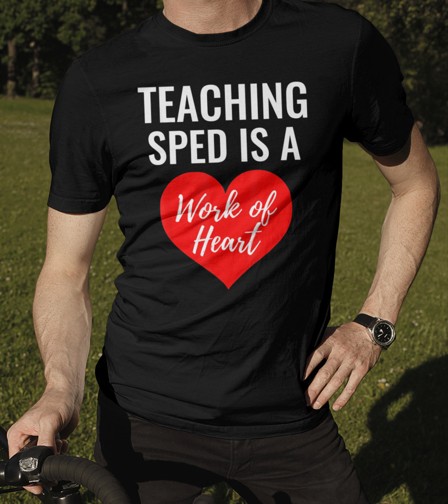 TEACHING SPED IS A Work Of Heart Valentines Day T-Shirt