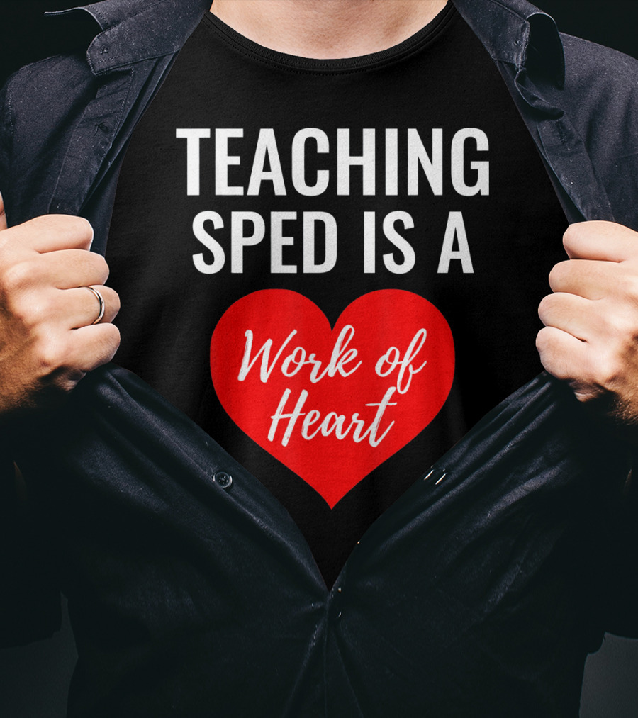 TEACHING SPED IS A Work Of Heart Valentines Day T-Shirt