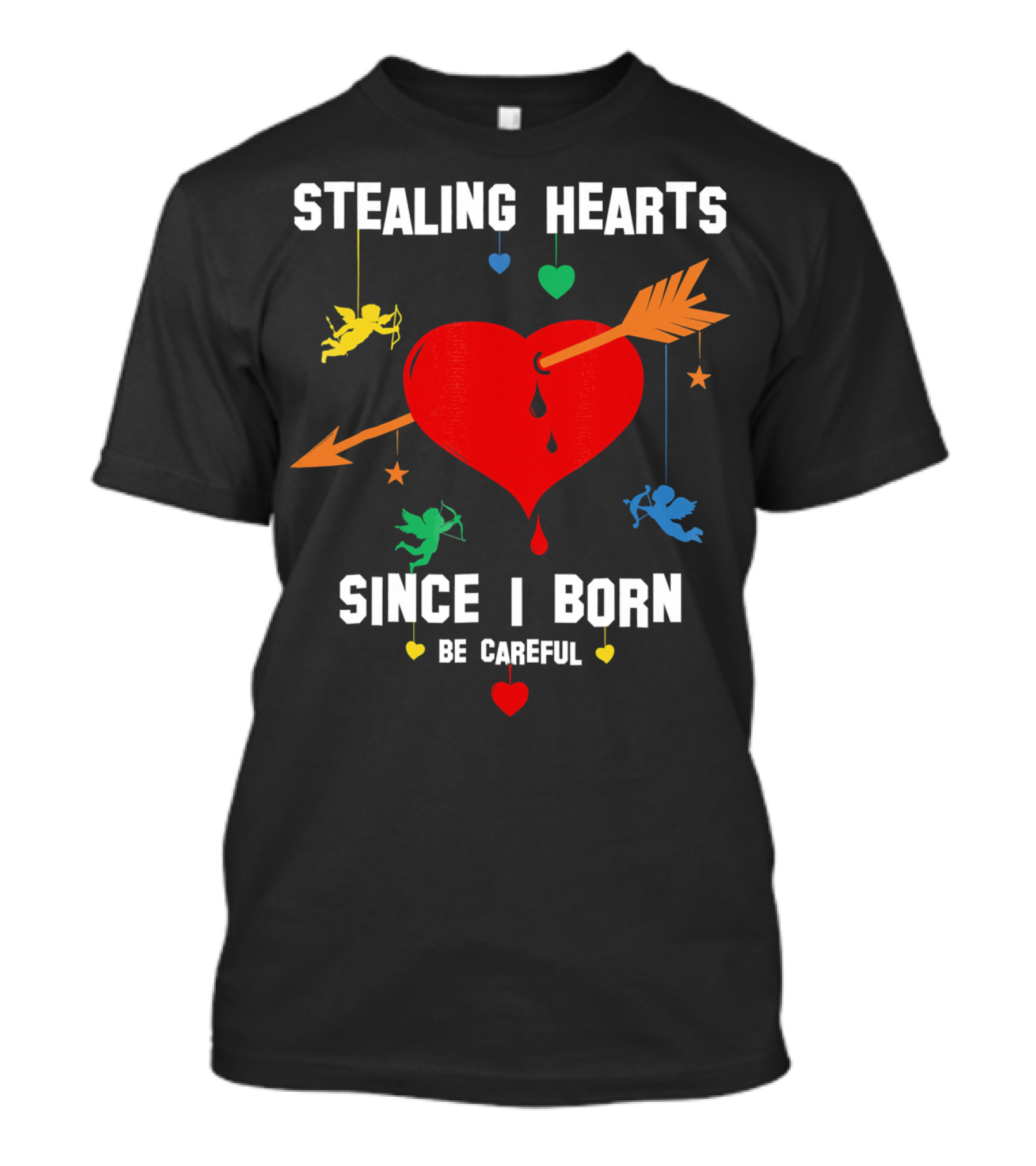 Stealing Hearts Since I Born Be Careful Cupid Valentin T-Shirt