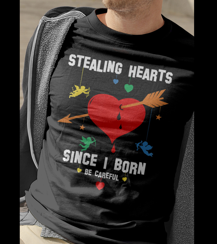 Stealing Hearts Since I Born Be Careful Cupid Valentin T-Shirt