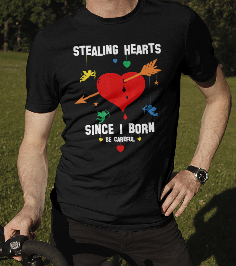 Stealing Hearts Since I Born Be Careful Cupid Valentin T-Shirt