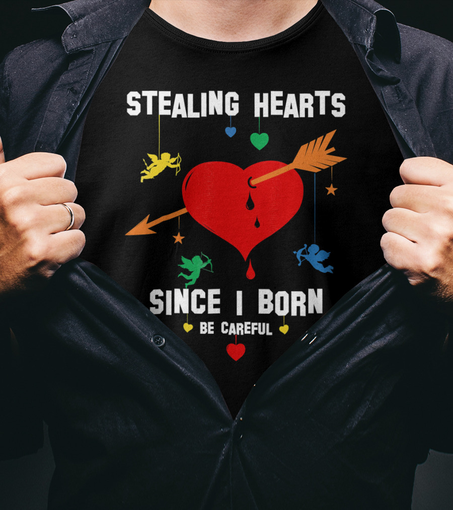 Stealing Hearts Since I Born Be Careful Cupid Valentin T-Shirt