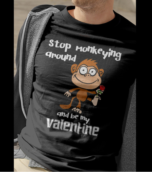 Stop Monkeying Around With Cute Cartoon Monkey And Be My Valentine With Red Rose T-Shirt