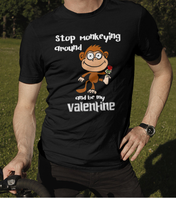 Stop Monkeying Around With Cute Cartoon Monkey And Be My Valentine With Red Rose T-Shirt