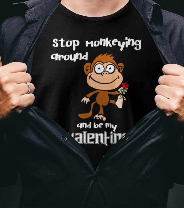 Stop Monkeying Around With Cute Cartoon Monkey And Be My Valentine With Red Rose T-Shirt