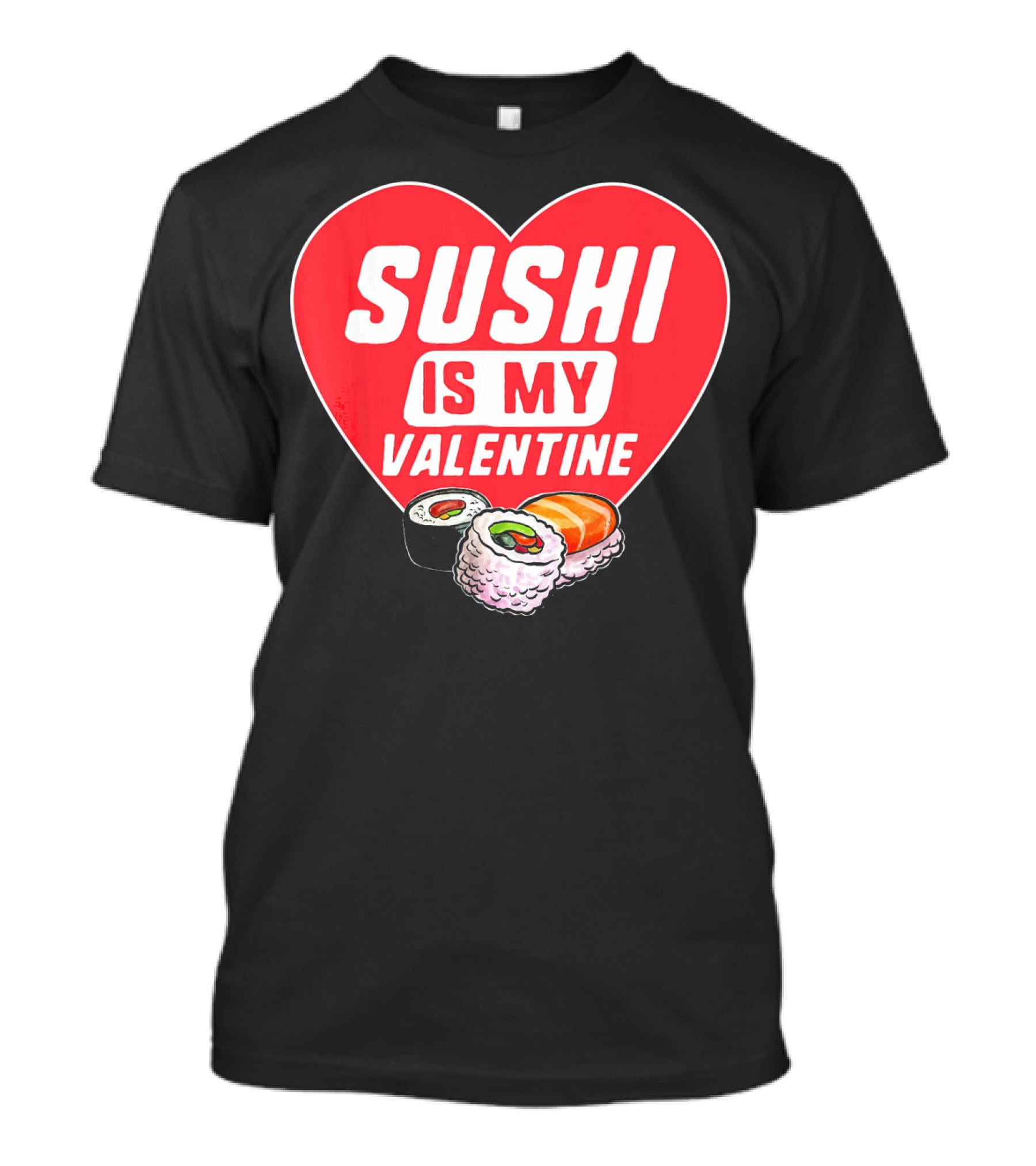 Sushi Is My Valentine Heart With Sushi Rolls Romantic Food Pun T-Shirt