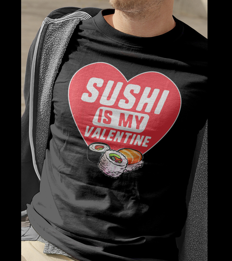Sushi Is My Valentine Heart With Sushi Rolls Romantic Food Pun T-Shirt
