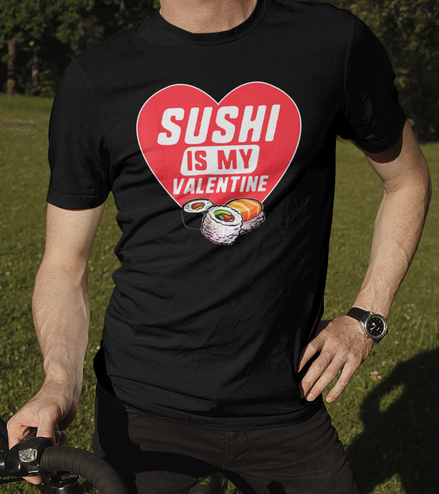 Sushi Is My Valentine Heart With Sushi Rolls Romantic Food Pun T-Shirt