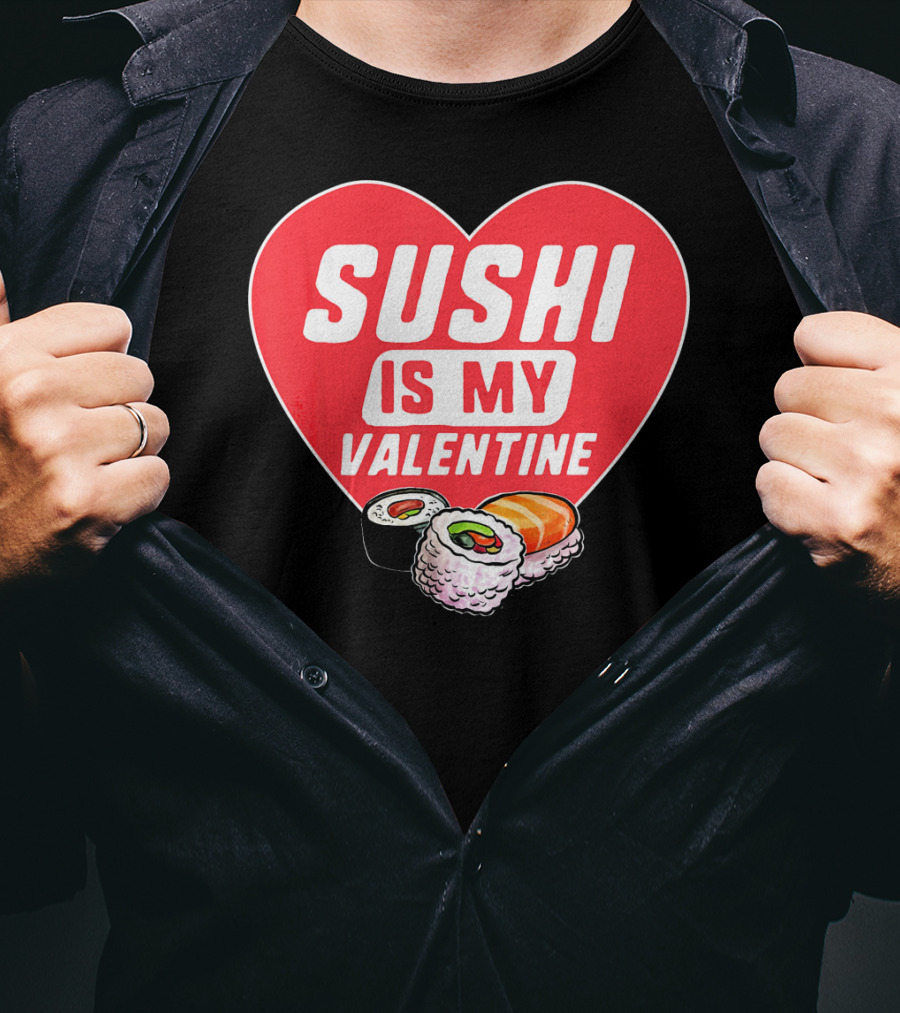 Sushi Is My Valentine Heart With Sushi Rolls Romantic Food Pun T-Shirt