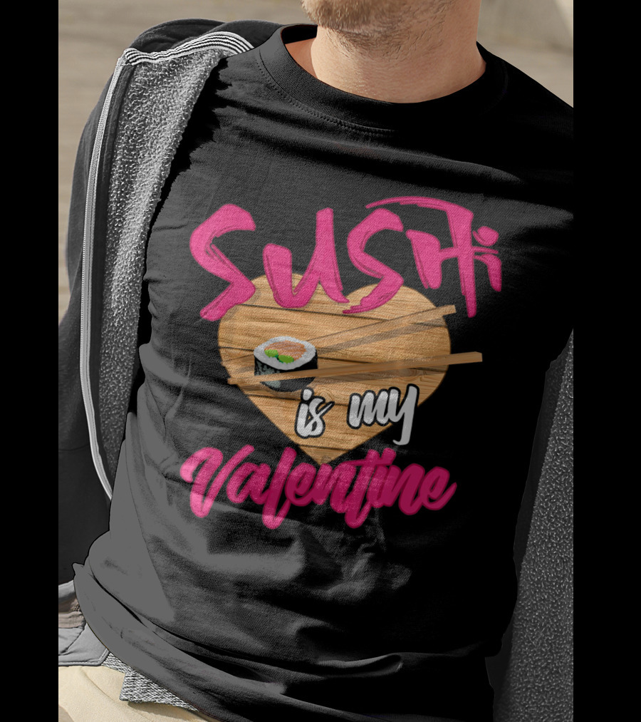 Sushi Is My Valentine Sushi Roll Heart Chopsticks T-Shirt