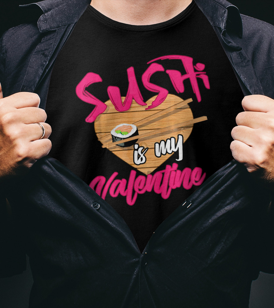 Sushi Is My Valentine Sushi Roll Heart Chopsticks T-Shirt