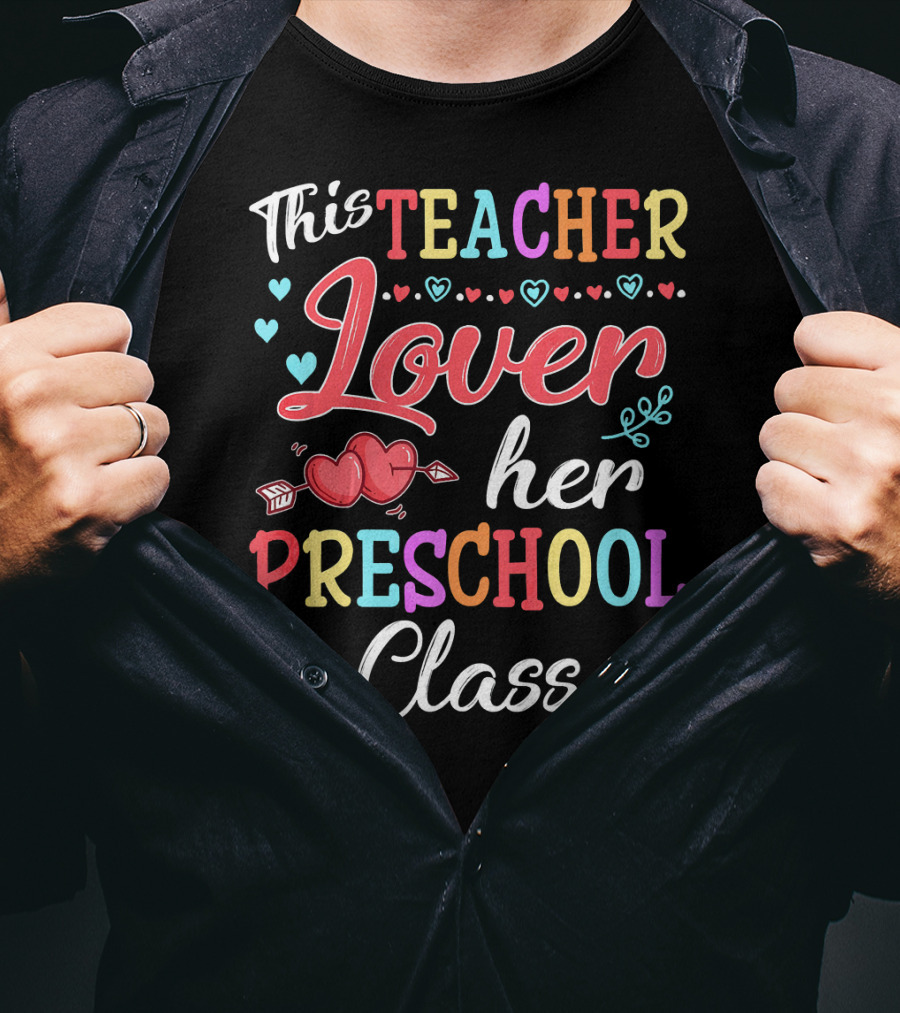 This Teacher Loves Her Preschool Class Valentine's Day T-Shirt