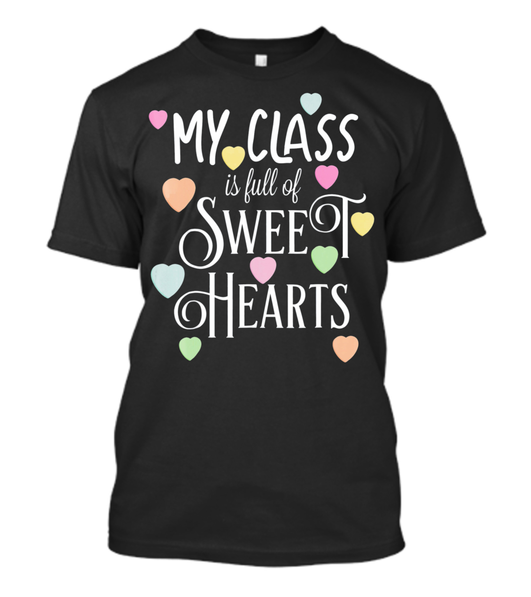 My Class Is Full Of Sweet Hearts Teacher And Student Valentines Day T-Shirt