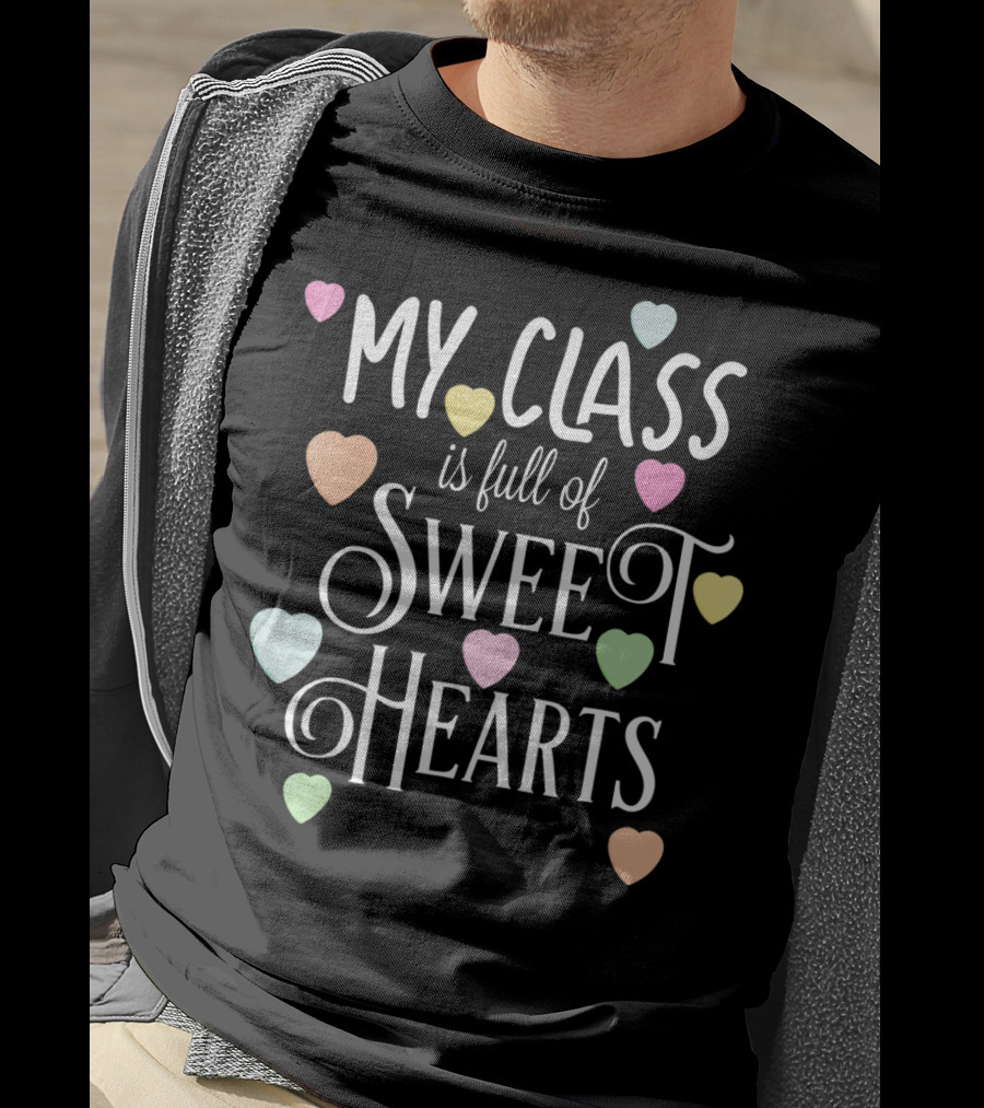My Class Is Full Of Sweet Hearts Teacher And Student Valentines Day T-Shirt
