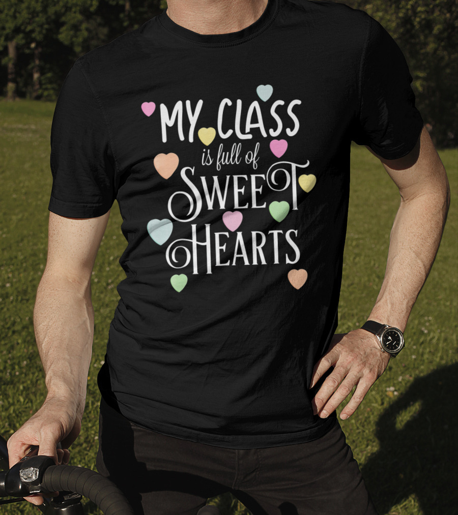 My Class Is Full Of Sweet Hearts Teacher And Student Valentines Day T-Shirt