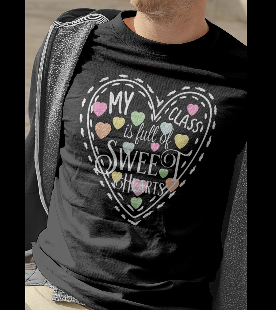 My Class Is Full Of Sweet Hearts Valentines Day Teacher And Students T-Shirt