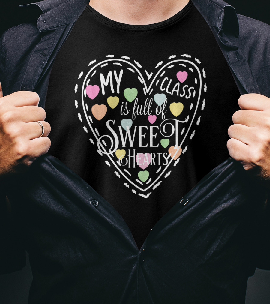 My Class Is Full Of Sweet Hearts Valentines Day Teacher And Students T-Shirt