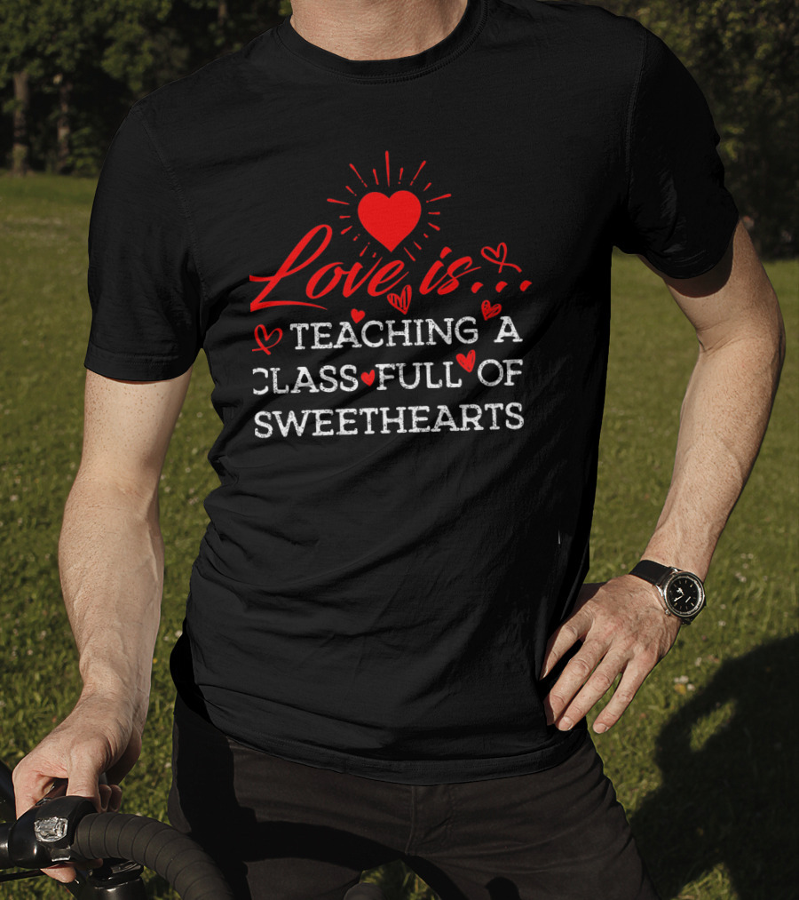 Love Is Teaching A Class Full Of Sweethearts T-Shirt