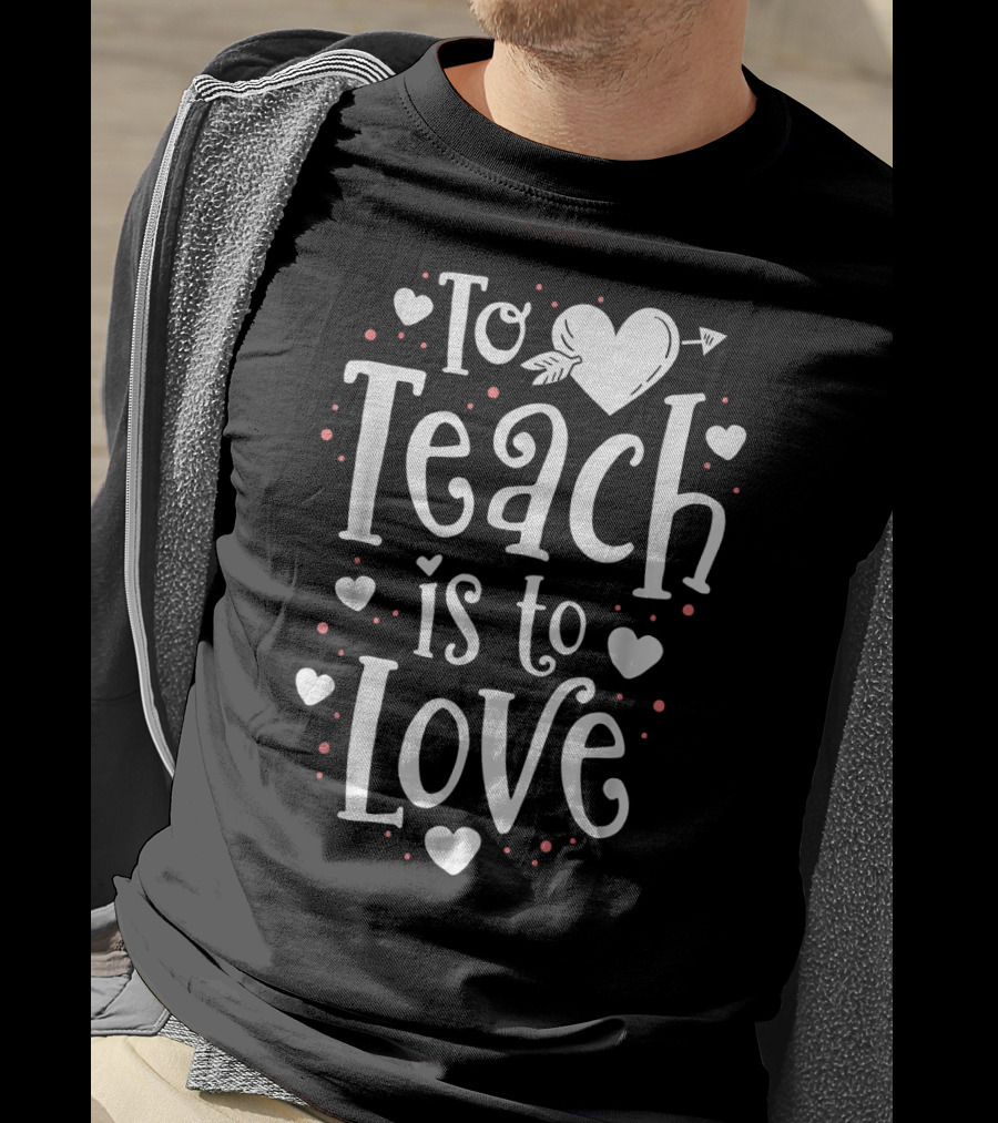 To Teach Is To Love Valentine Heart T-Shirt