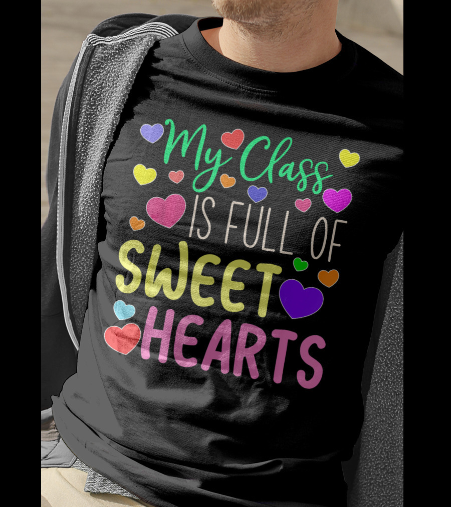 My Class Is Full Of Sweethearts Valentine's Day Teacher T-Shirt