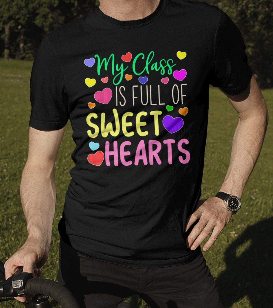 My Class Is Full Of Sweethearts Valentine's Day Teacher T-Shirt