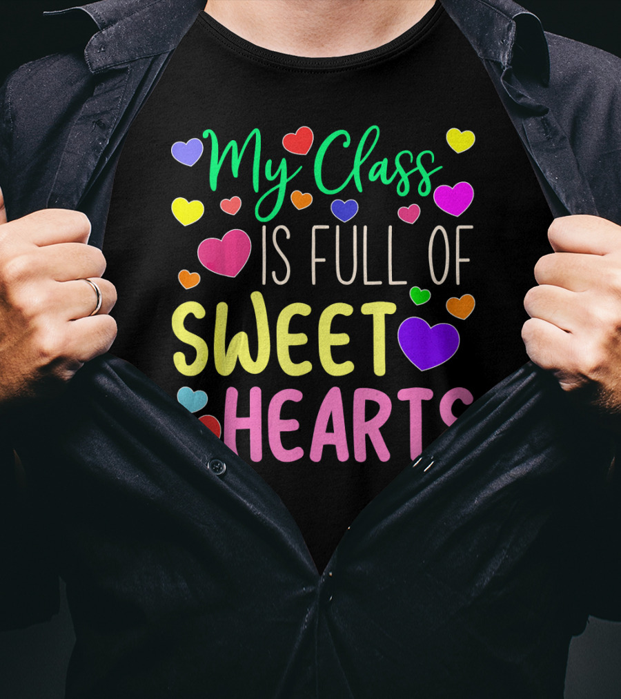 My Class Is Full Of Sweethearts Valentine's Day Teacher T-Shirt