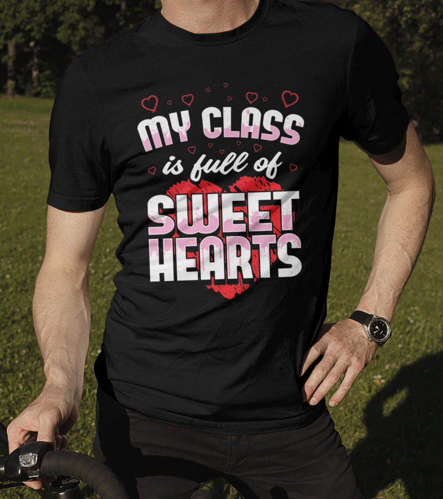 Teacher Valentines Day My Class Is Full Of Sweet Hearts T-Shirt