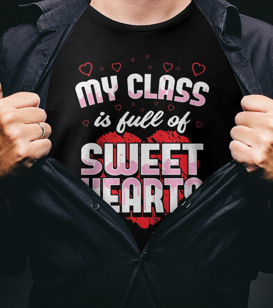 Teacher Valentines Day My Class Is Full Of Sweet Hearts T-Shirt