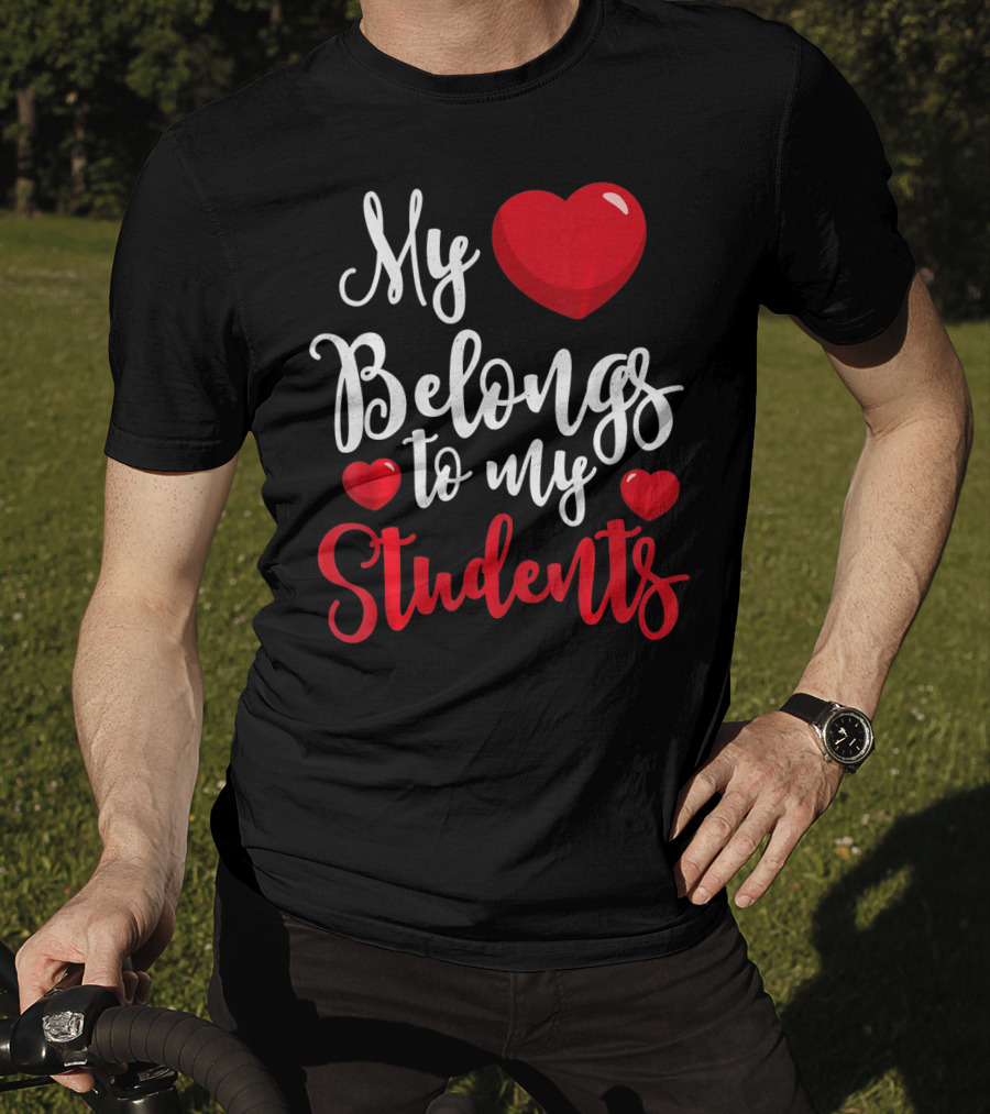 My Heart Belongs To My Students Teacher Valentines Day T-Shirt