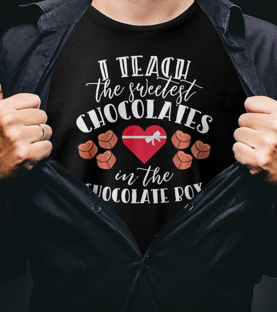 I Teach The Sweetest Chocolates In The Chocolate Box With Heart And Sweet Choco Valentine T-Shirt