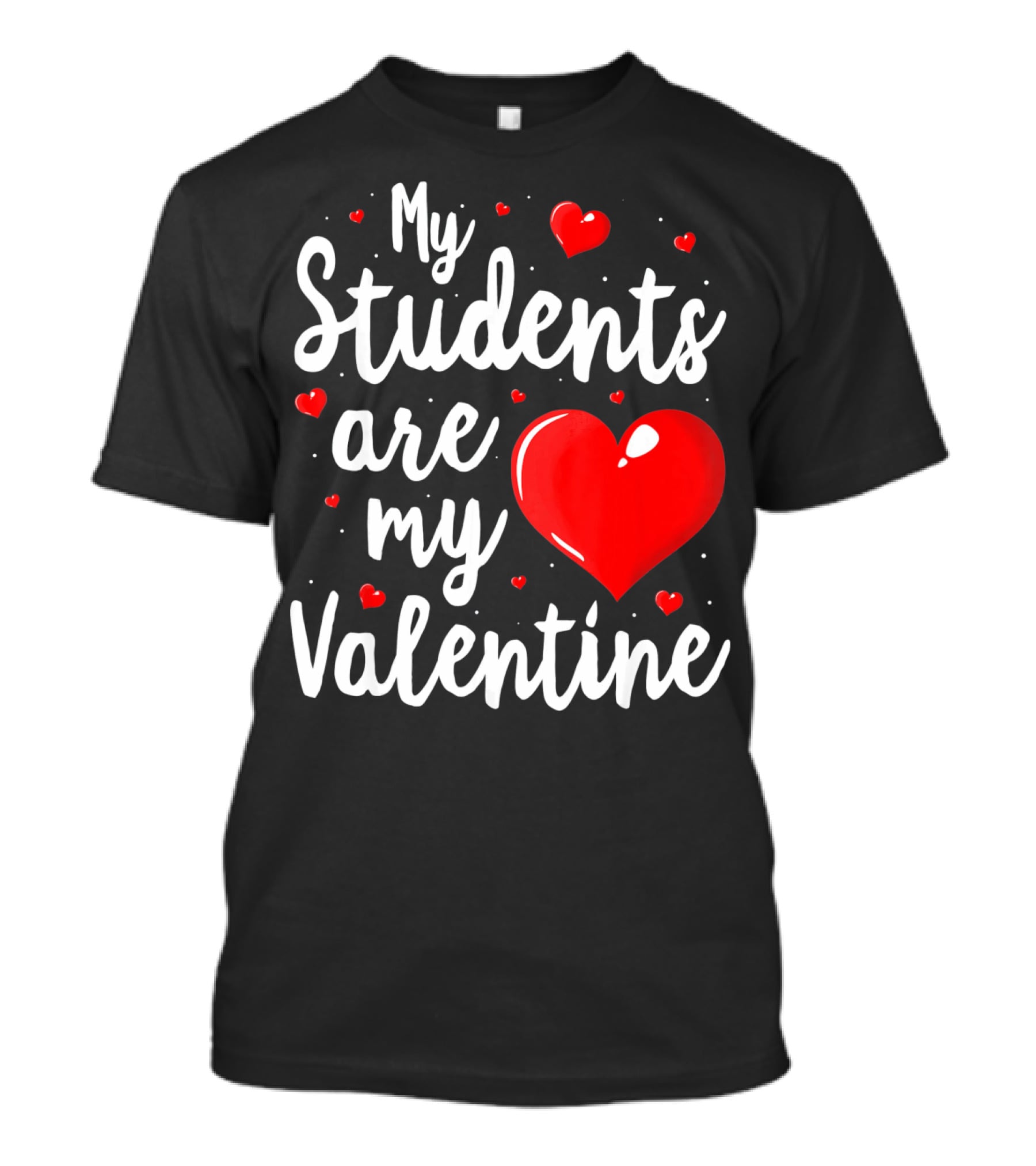 My Students Are My Valentine Teacher Valentine's Day T-Shirt