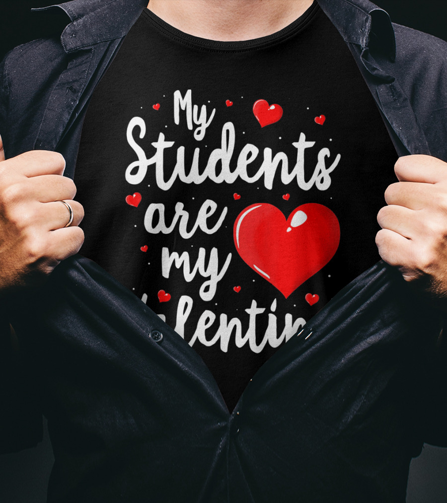 My Students Are My Valentine Teacher Valentine's Day T-Shirt