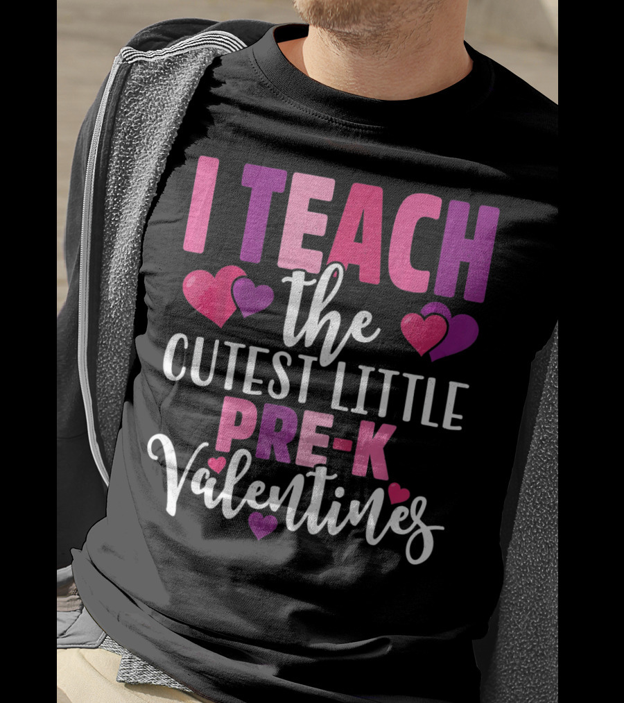 I Teach The Cutest Little Pre-K Valentines T-Shirt