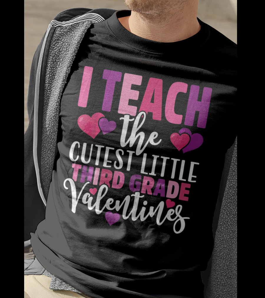 I Teach The Cutest Little Third Grade Valentines T-Shirt