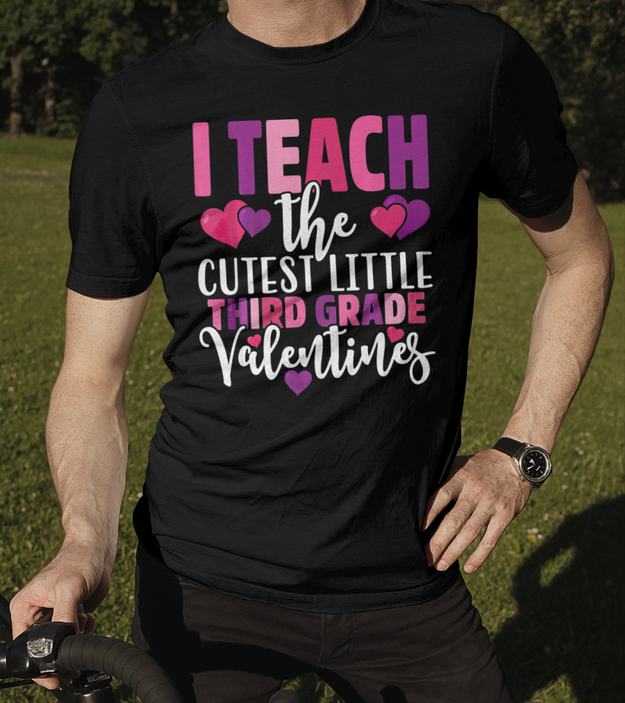 I Teach The Cutest Little Third Grade Valentines T-Shirt