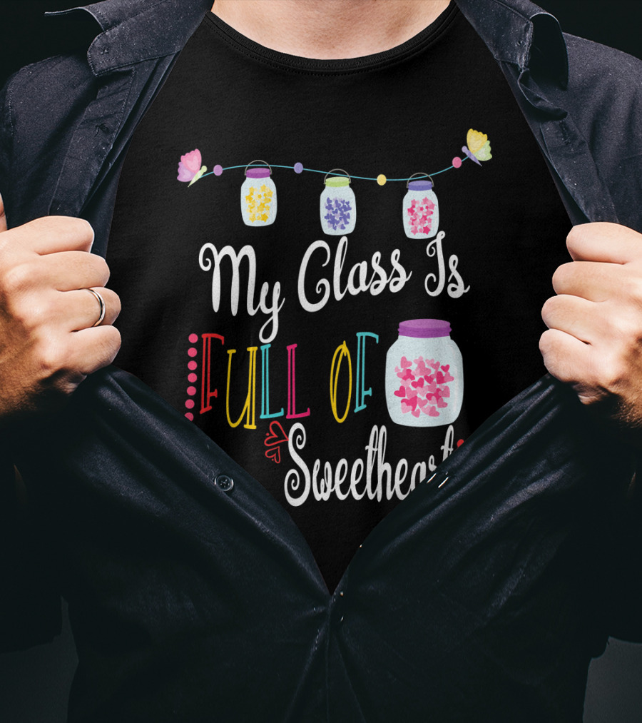 My Class Is Full Of Sweethearts Valentine's Day Teachers T-Shirt