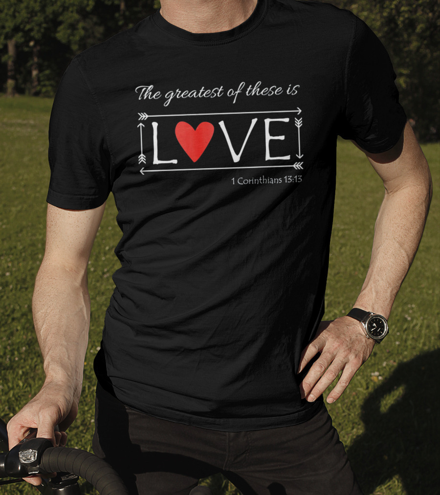 The Greatest Of These Is Love 1 Corinthians 13:13 Heart Arrows T-Shirt