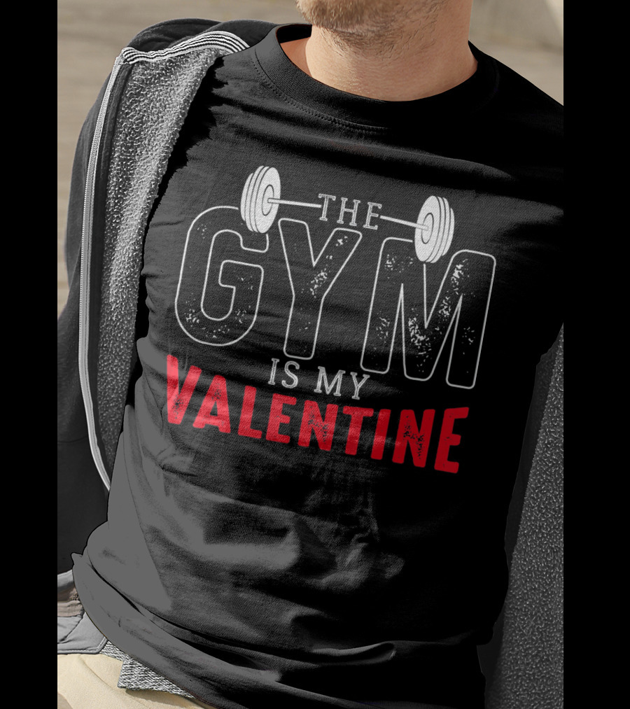 The Gym Is My Valentine Barbell Fitness Enthusiast T-Shirt
