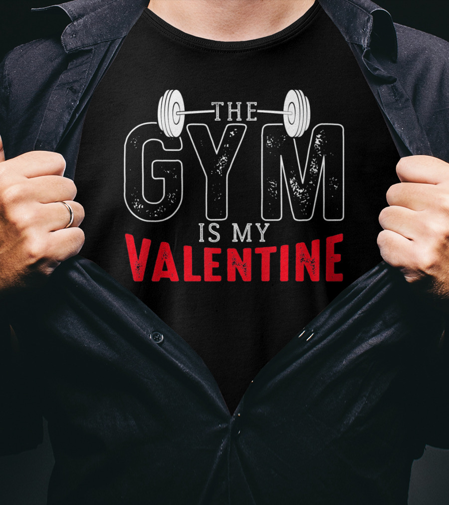 The Gym Is My Valentine Barbell Fitness Enthusiast T-Shirt