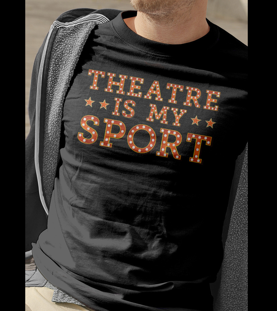 Theatre Is My Sport Actor Actress Singer T-Shirt