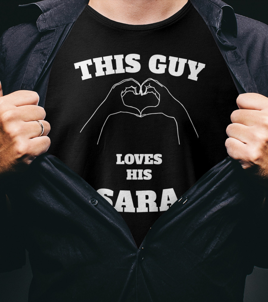 This Guy Loves His Sara Hand Heart T-Shirt