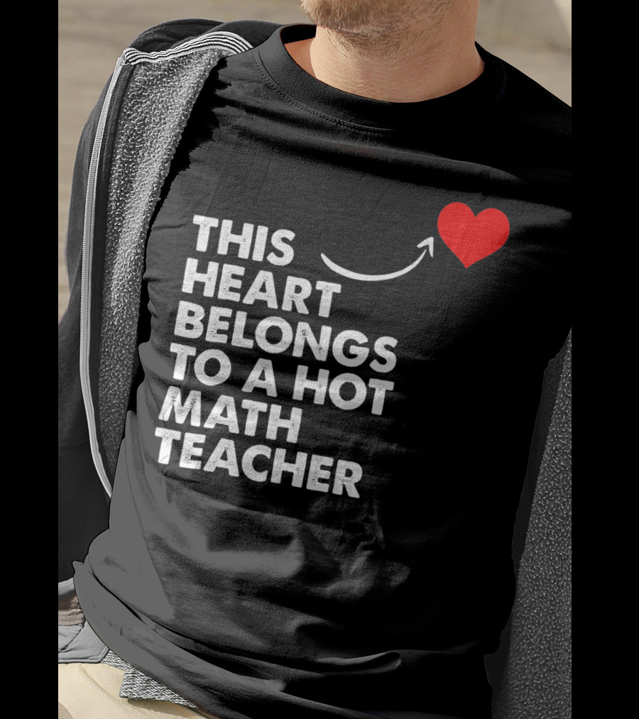 This Heart Belongs To A Hot Math Teacher T-Shirt