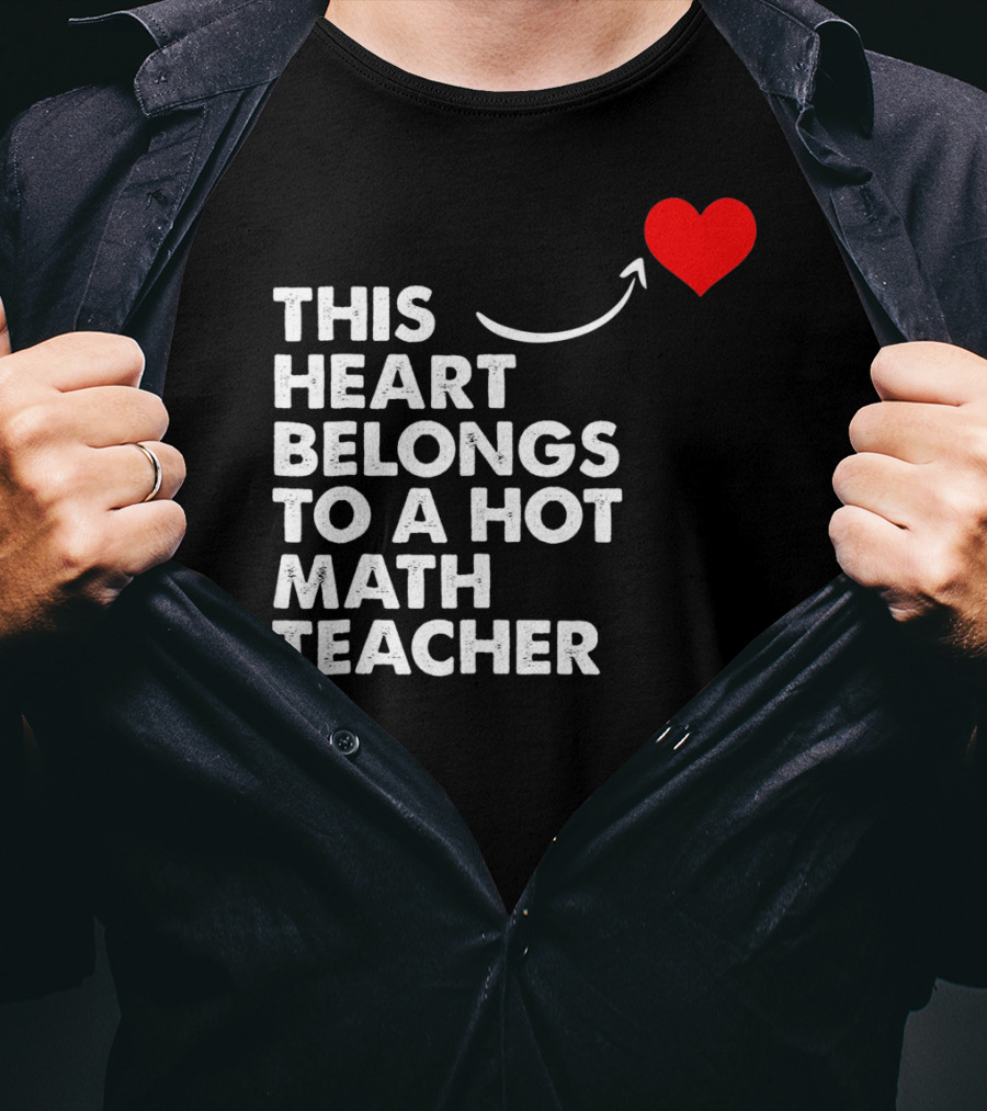 This Heart Belongs To A Hot Math Teacher T-Shirt