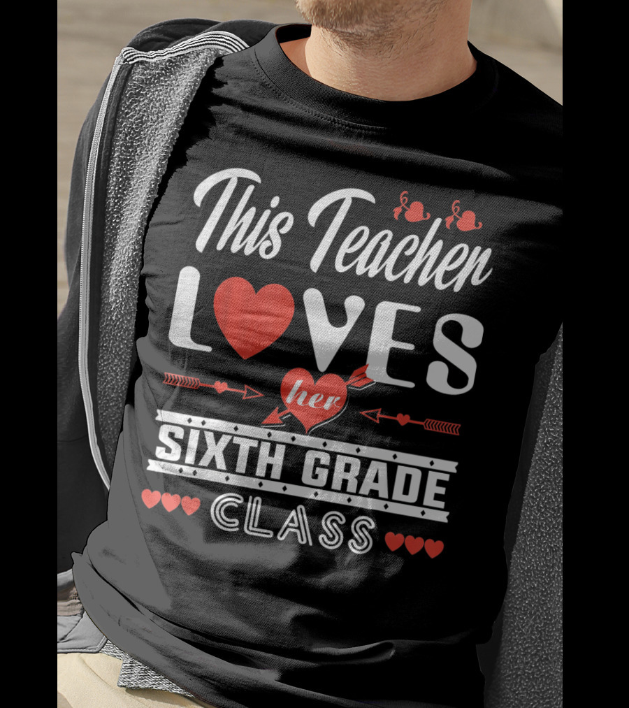 This Teacher Loves Her Sixth Grade Class T-Shirt