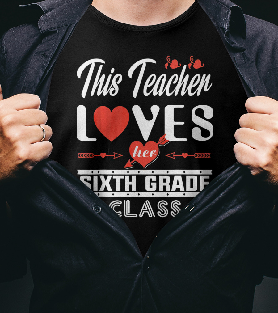 This Teacher Loves Her Sixth Grade Class T-Shirt