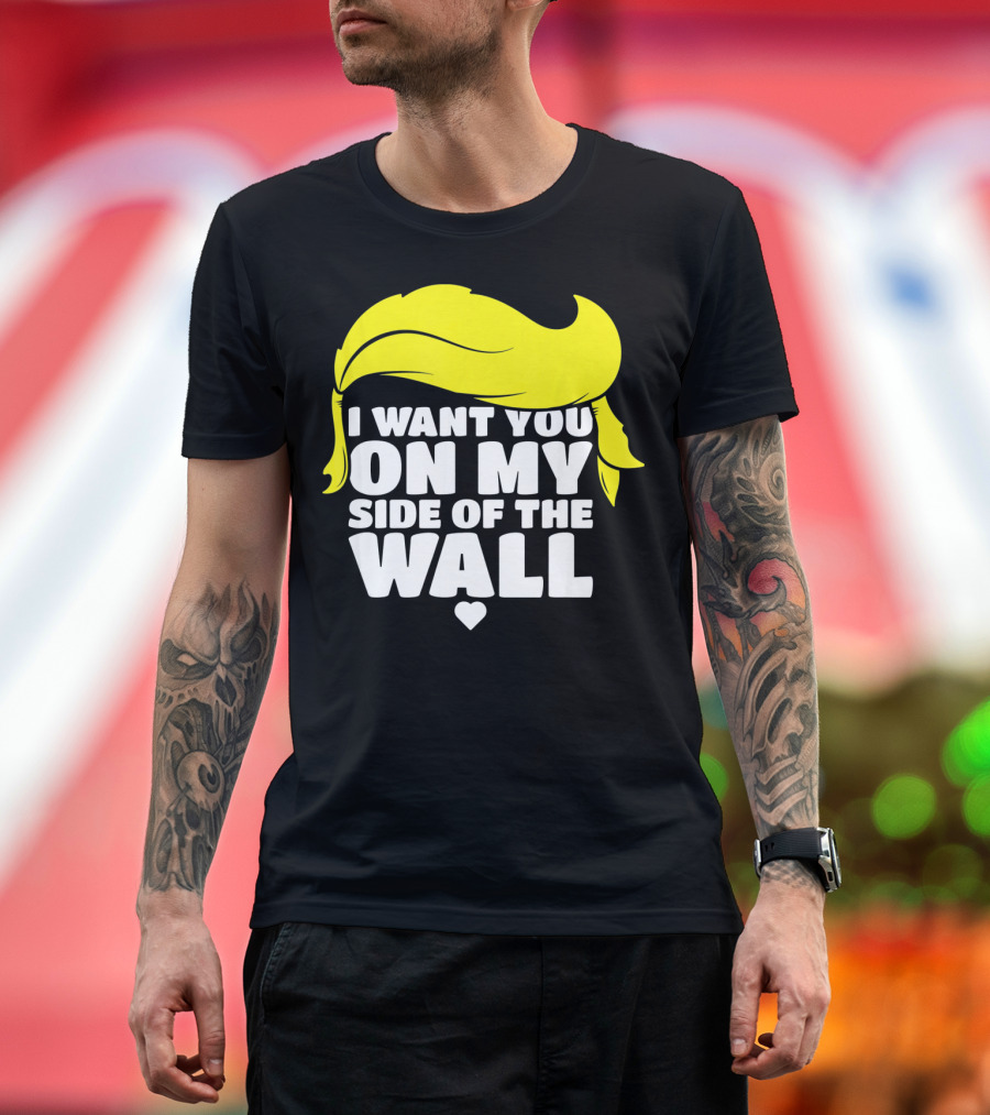 Trump Valentines Day I Want You On My Side of the Wall T-Shirt